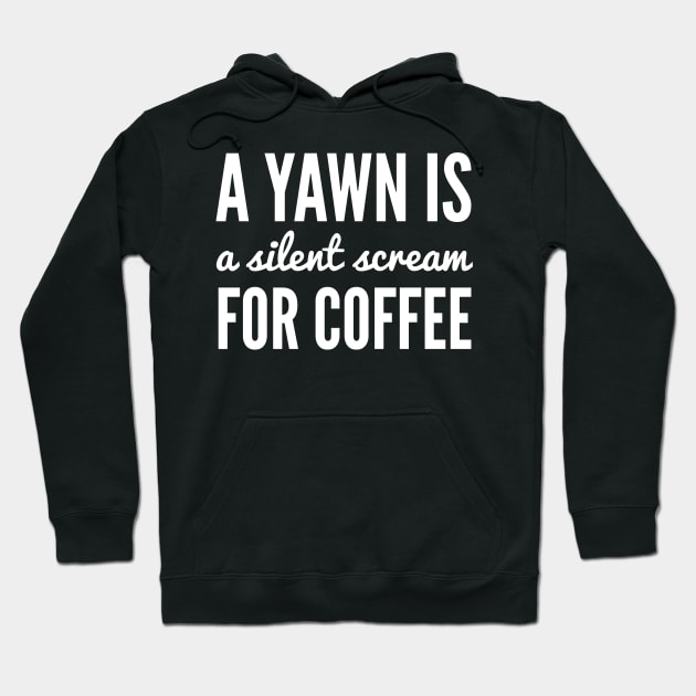 A Yawn is a Silent Scream for Coffee Hoodie by CreativeAngel